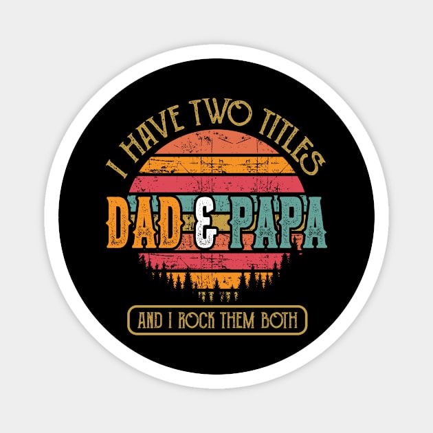 Men I Have Two Titles Are Dad And Papa Cute I Love Them Both Magnet by Norine Linan 